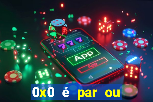 0x0 é par ou ímpar bet365